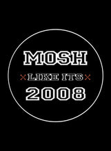 Load image into Gallery viewer, Mosh Like It&#39;s 2008 Sticker