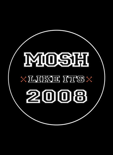 Mosh Like It's 2008 Sticker